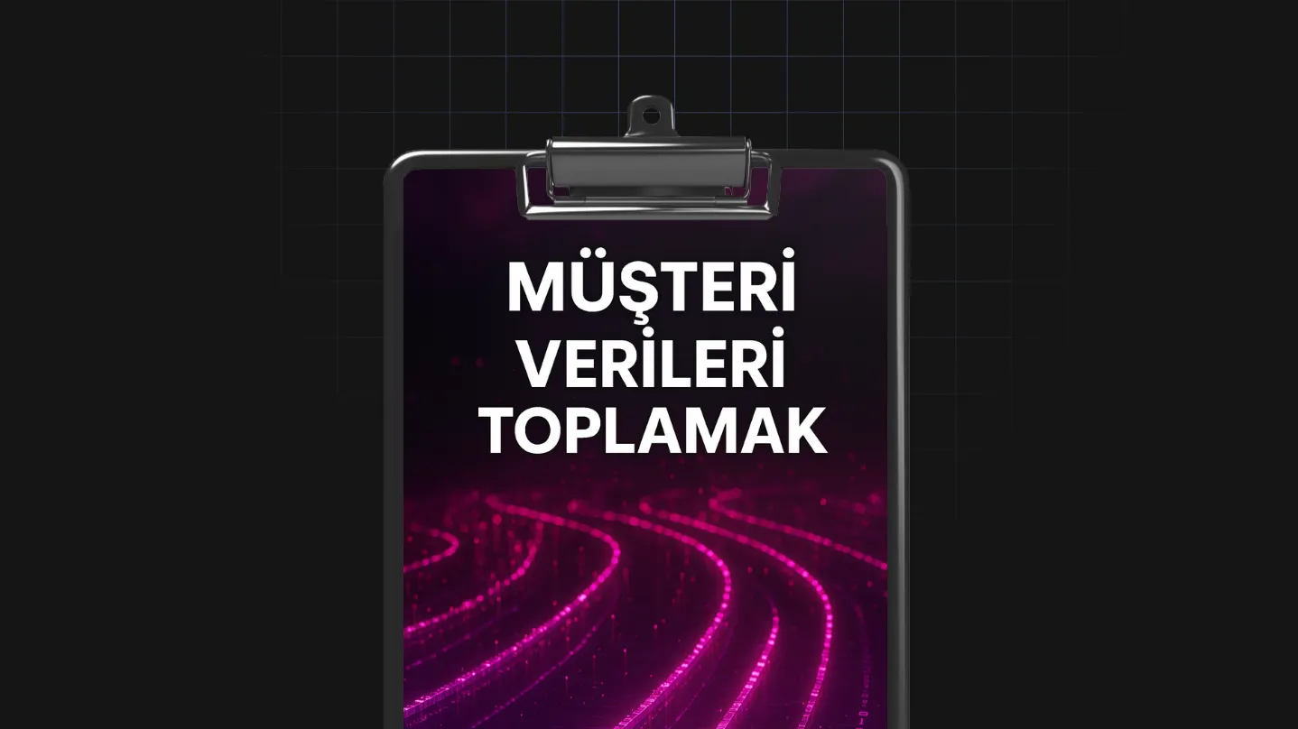 Müşteri Verileri Toplamak